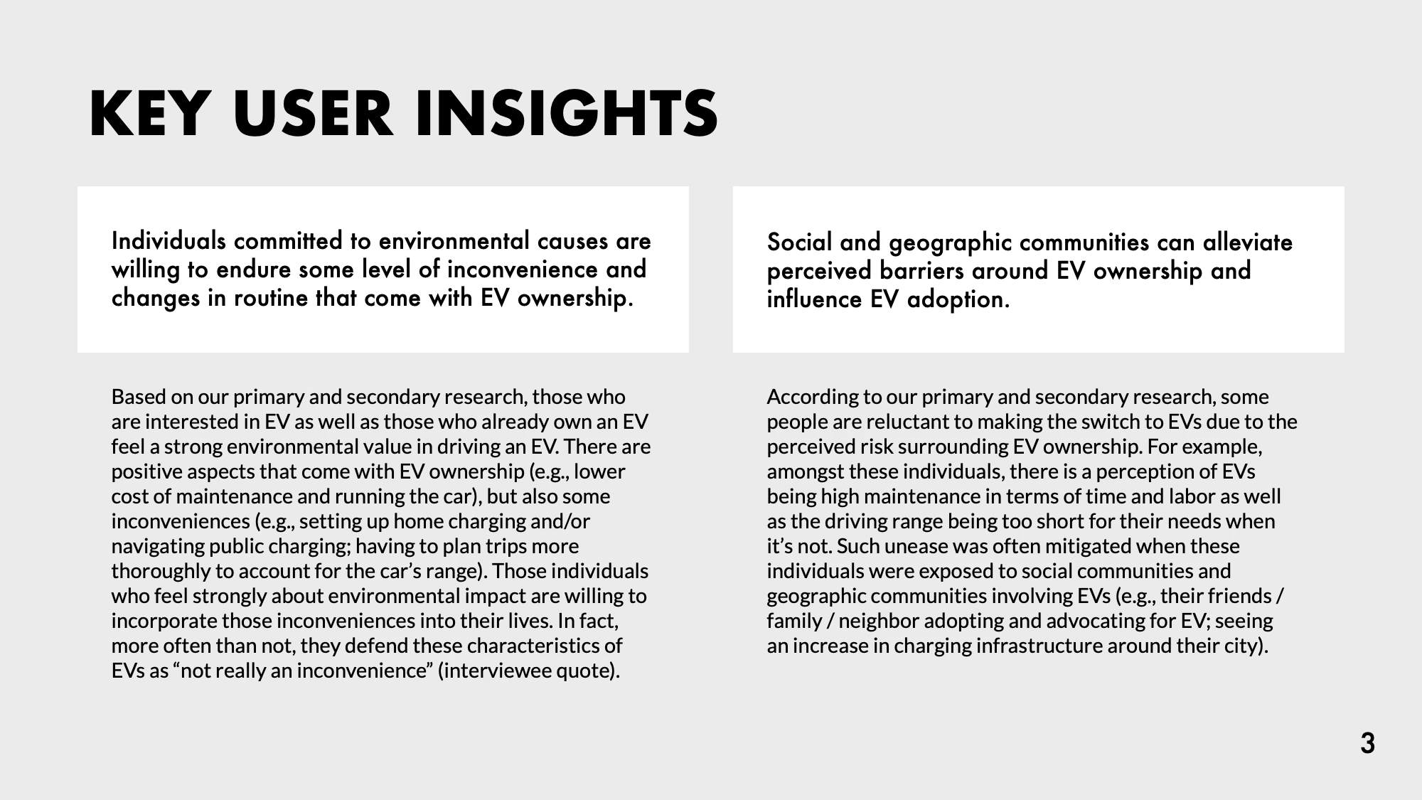 AI-generated alt text
English: Slide titled “Key user insights” with two findings. First: people committed to environmental causes are willing to endure some inconvenience and routine changes that come with EV ownership. Second: social and geographic communities can ease perceived barriers to EV ownership and influence adoption. Each has a supporting paragraph from the primary and secondary research.
日本語：「ユーザーインサイト」のスライド。1つ目は、環境への思いが強い人は、EV所有に伴う手間や生活の変化をある程度受け入れるということ。2つ目は、友人や近所など、社会的・地理的なコミュニティが、EVへの不安を和らげ、乗り換えに影響するということ。それぞれに、調査にもとづく説明が付いている。
