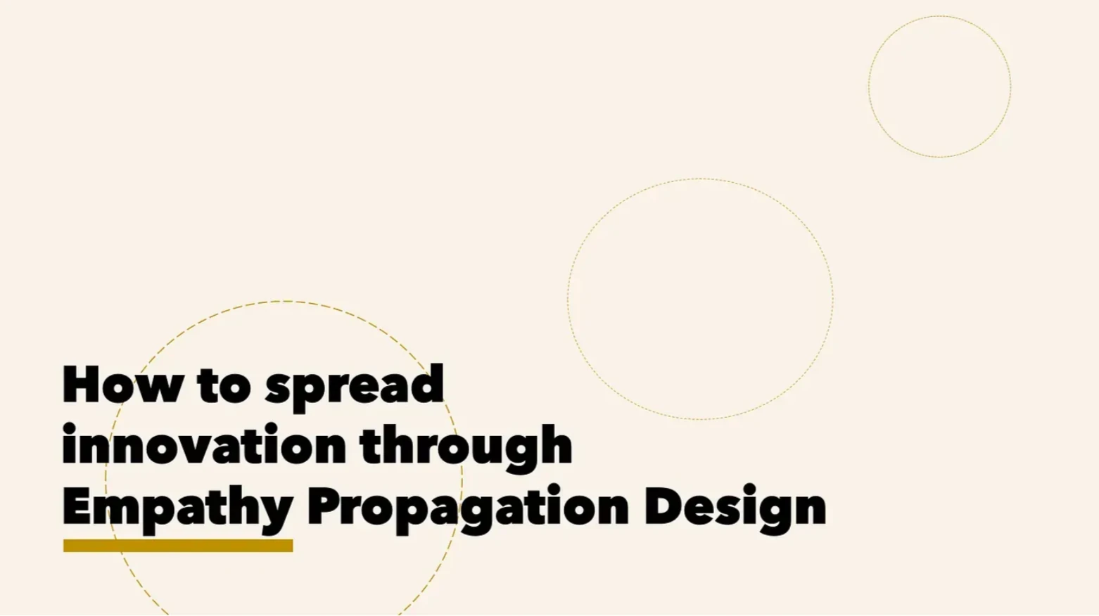 AI-generated alt text
English: Cover image for the article: “How to spread innovation through Empathy Propagation Design,” in bold black type with “Empathy” underlined in gold, on a cream background with thin dotted circles.
日本語：記事のカバー画像。クリーム色の地に細い点線の円が浮かび、太い黒文字で「How to spread innovation through Empathy Propagation Design」と書かれている。「Empathy」の下に金色のアンダーラインが引かれている。